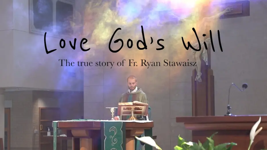 Видео к фильму Love God's Will | "Love God's Will" - First Look at Fr. Ryan Stawaisz