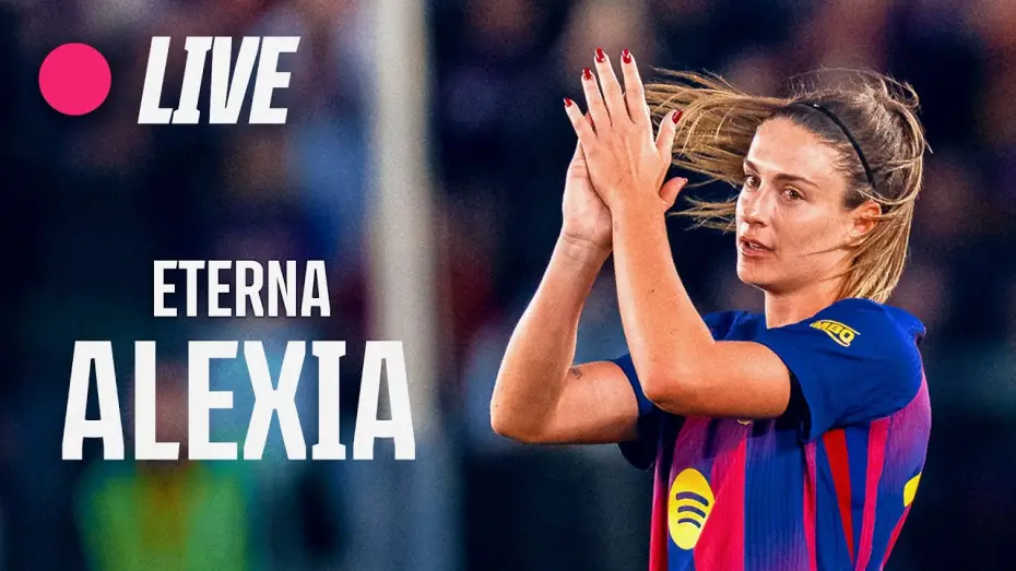 Видео к фильму Eterna Al&egrave;xia | 🔴 LIVE | ALEXIA PUTELLAS FAREWELL EVENT AT SPOTIFY CAMP NOU 💙❤️