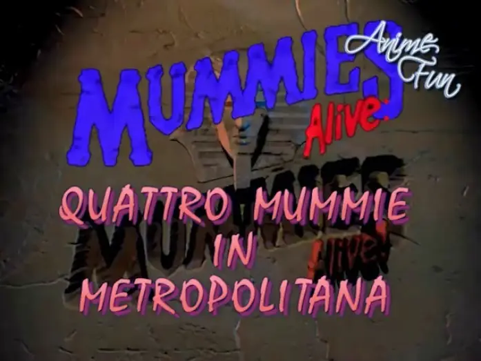 Видео к сериалу Мумии возвращаются! — MUMMIES ALIVE: QUATTRO MUMMIE IN METROPOLITANA - VIDEOSIGLA OP/ED - ENZO DRAGHI