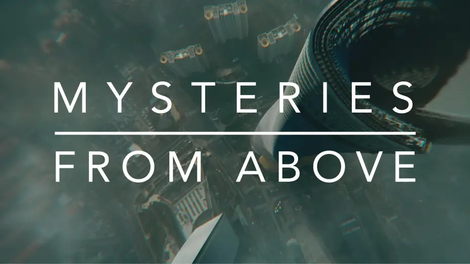 Видео к сериалу Mysteries from Above — Mysteries From Above