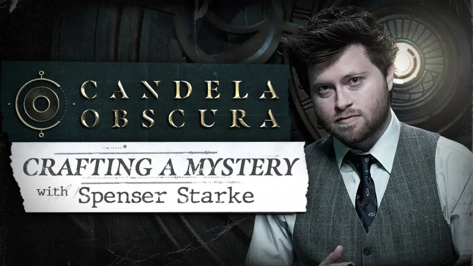 Видео к сериалу Candela Obscura — Crafting a Mystery with Spenser Starke | Candela Obscura