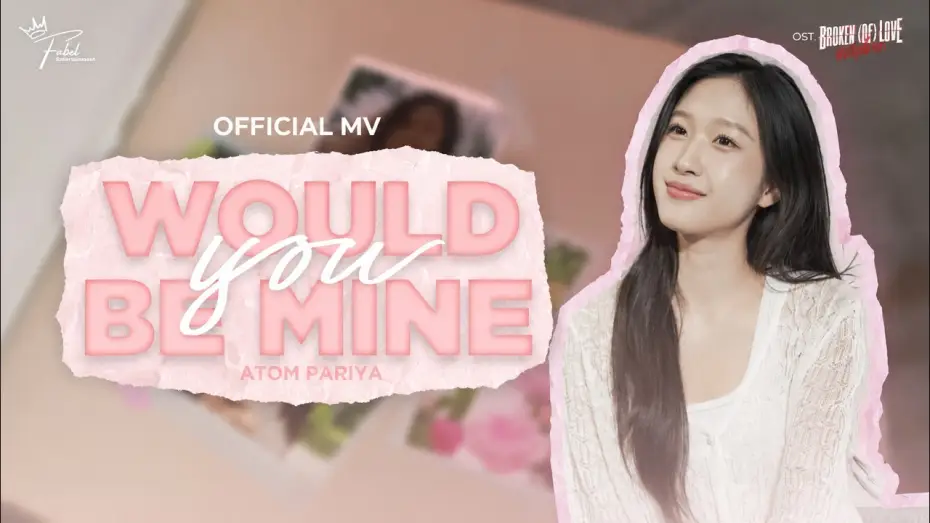 Видео к сериалу หัวใจช้ำรัก — Would You Be Mine? | OST.BROKEN (Of) LOVE หัวใจช้ำรัก - ATOM PARIYA [OFFICIAL MV]