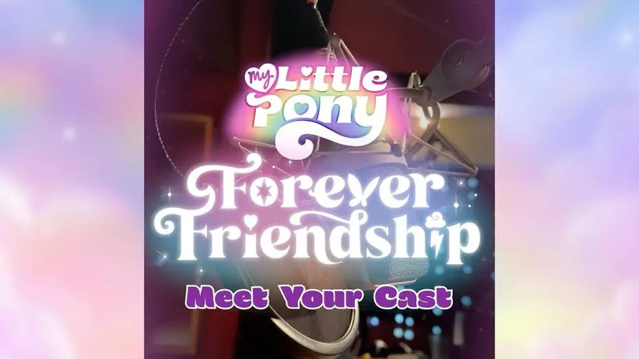 Видео к сериалу My Little Pony: Forever Friendship — My Little Pony: Forever Friendship - Meet the Cast!