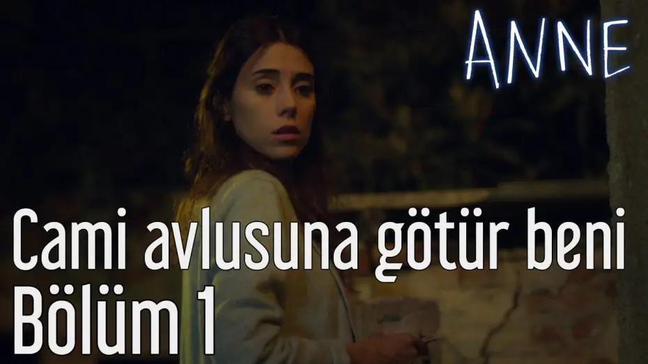 Видео к сериалу Моя мама — Anne 1. Bölüm - Cami Avlusuna Götür Beni