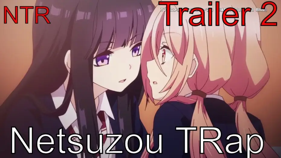 Видео к сериалу Ловушка лжи — Netsuzou TRap Trailer 2『捏造トラップ-NTR-』第二弾PV