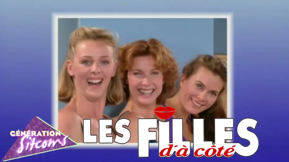 Видео к сериалу Девушки-соседки — Les filles d'à coté : Générique TV officiel