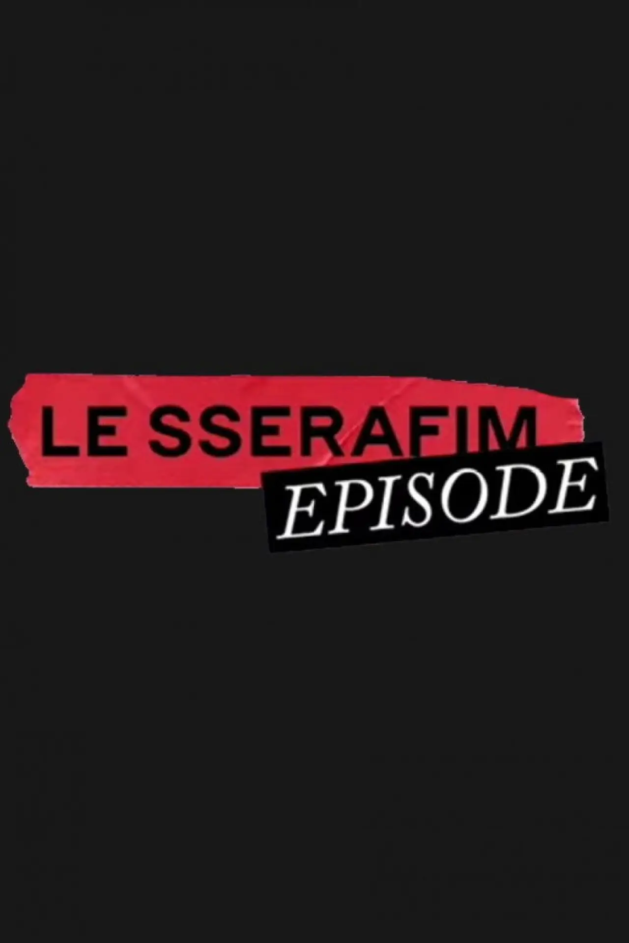 Постер к сериалу "LE SSERAFIM EPISODE"