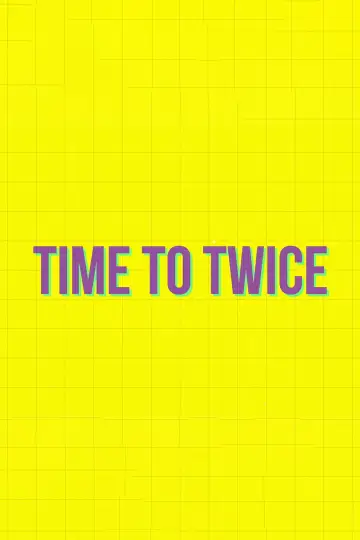 Постер к сериалу "TIME TO TWICE" #1431041