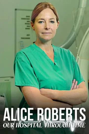 Alice Roberts: Our Hospital Through Time постер