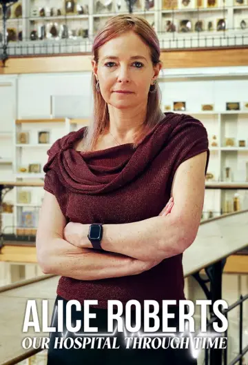 Постер к сериалу "Alice Roberts: Our Hospital Through Time" #1556039