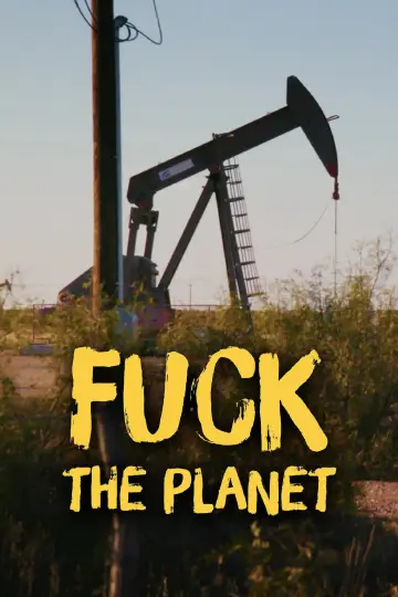 Постер к сериалу "Fuck la planète : le choix du réchauffement" #1777721