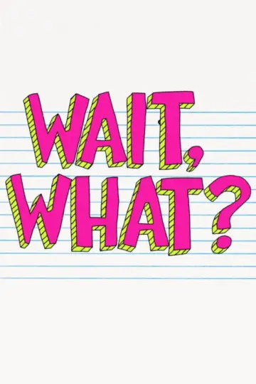Постер к сериалу "Wait, What?" #1601546